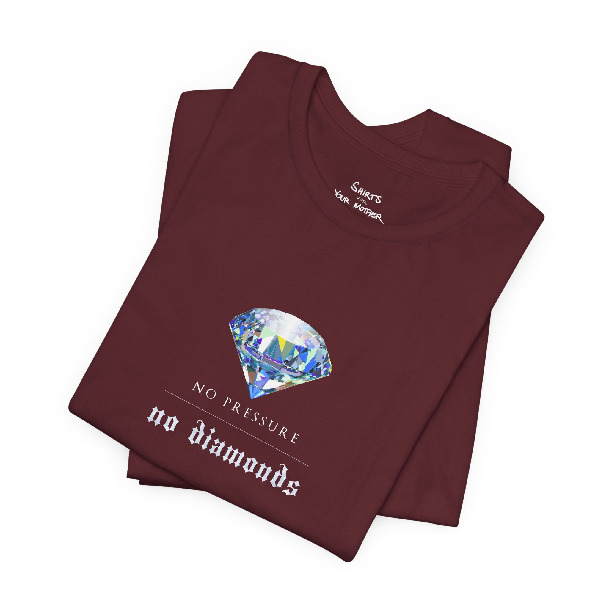 No Pressure No Diamonds T-Shirt