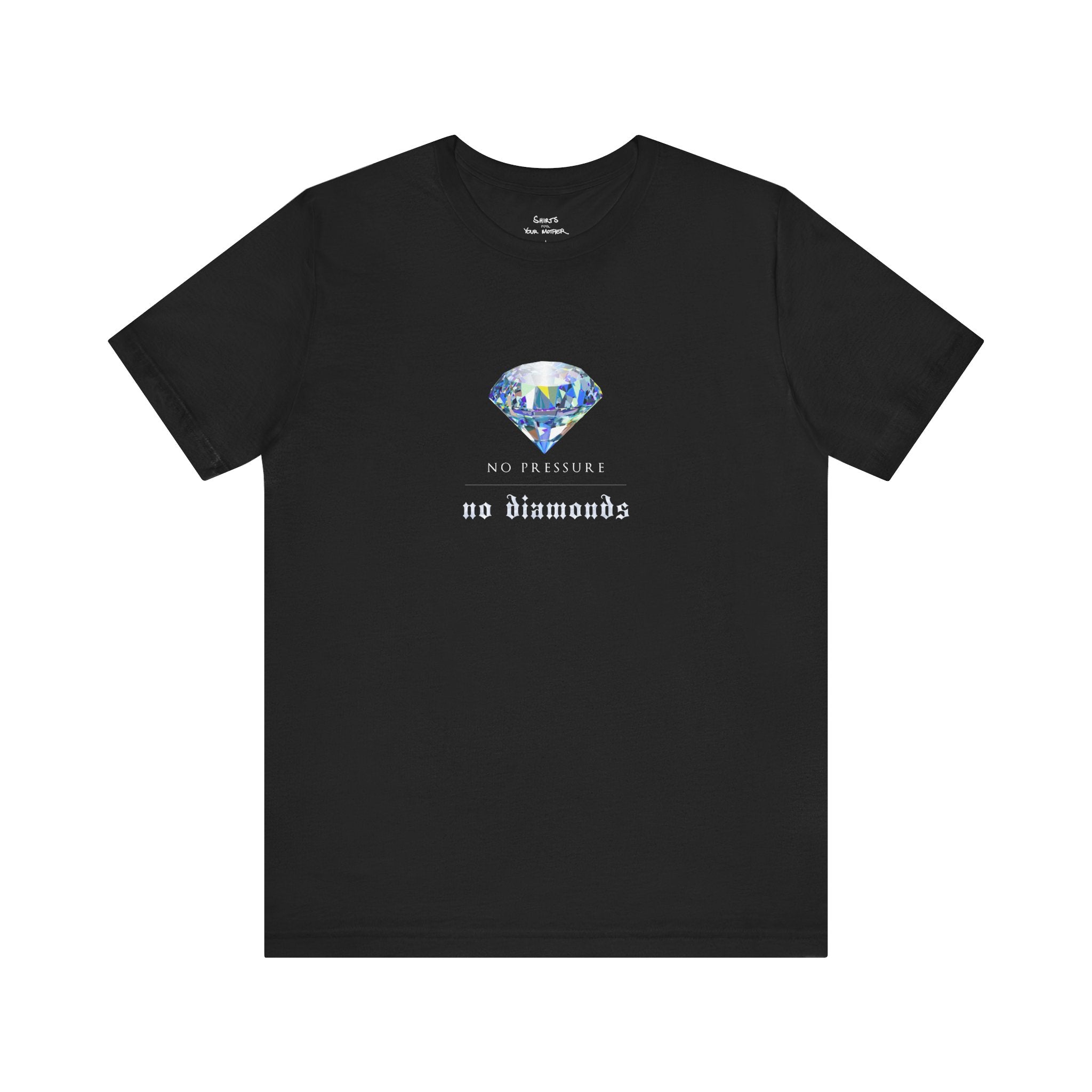 No Pressure No Diamonds T-Shirt