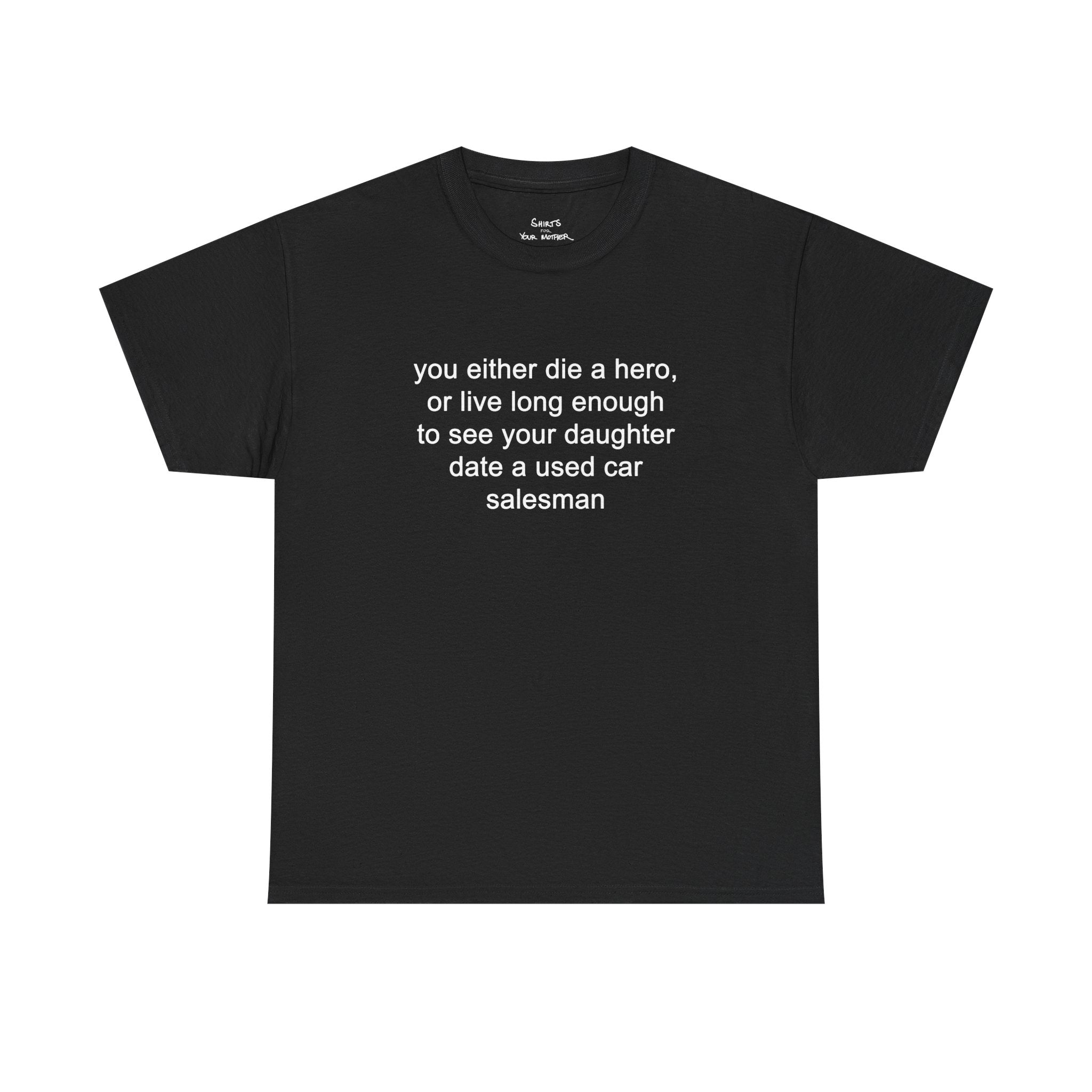 You Either Die A Hero T-Shirt