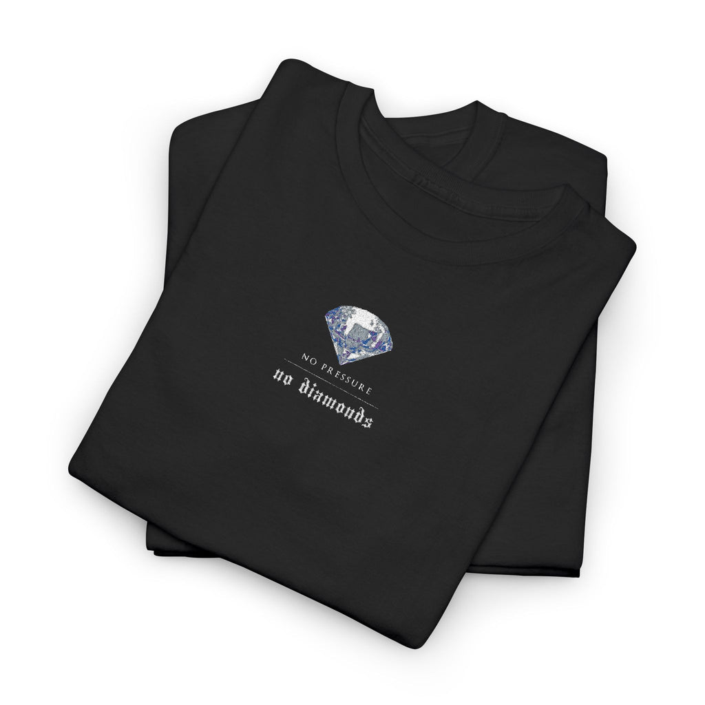 No Pressure No Diamonds T-Shirt