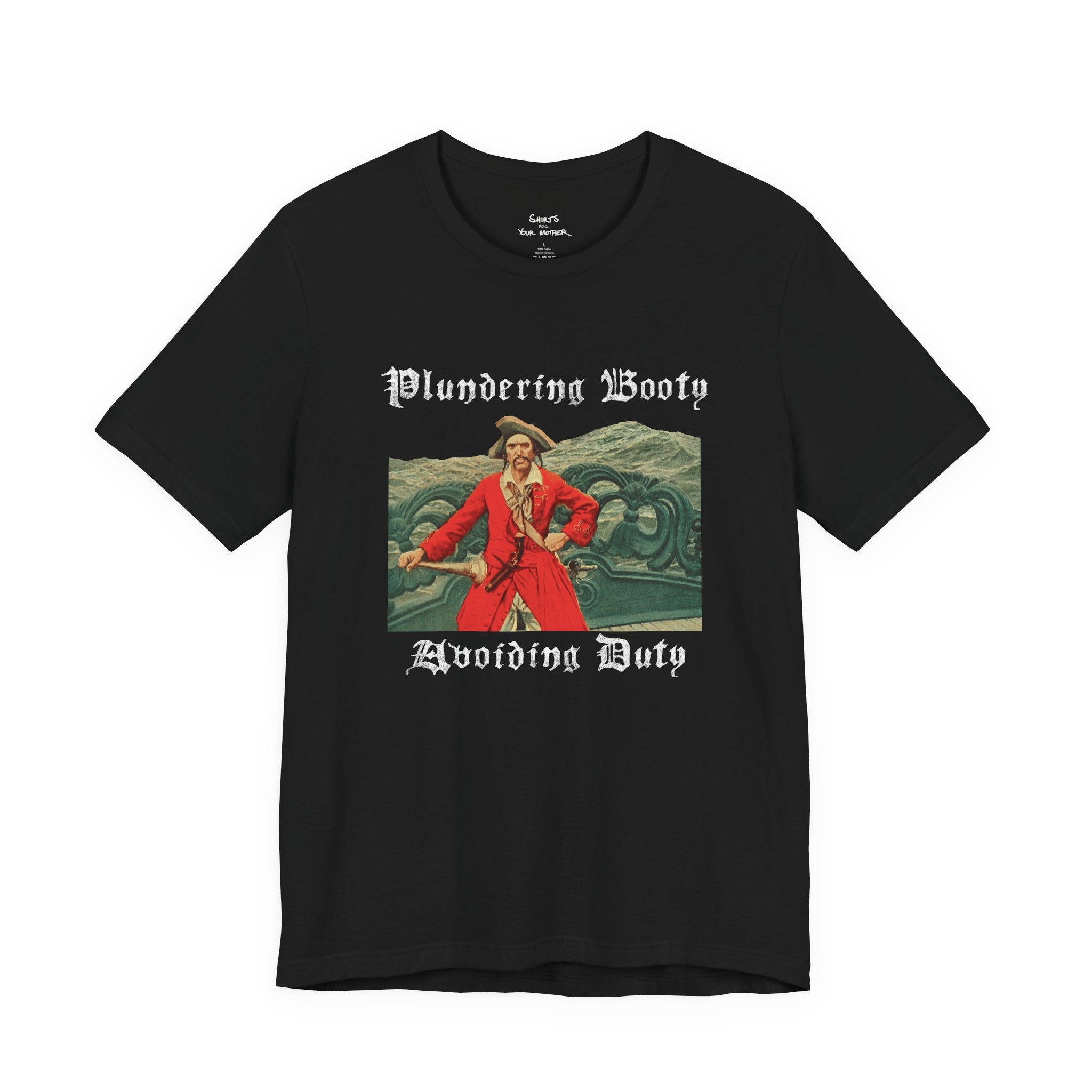 Plundering Booty Avoiding Duty T-Shirt