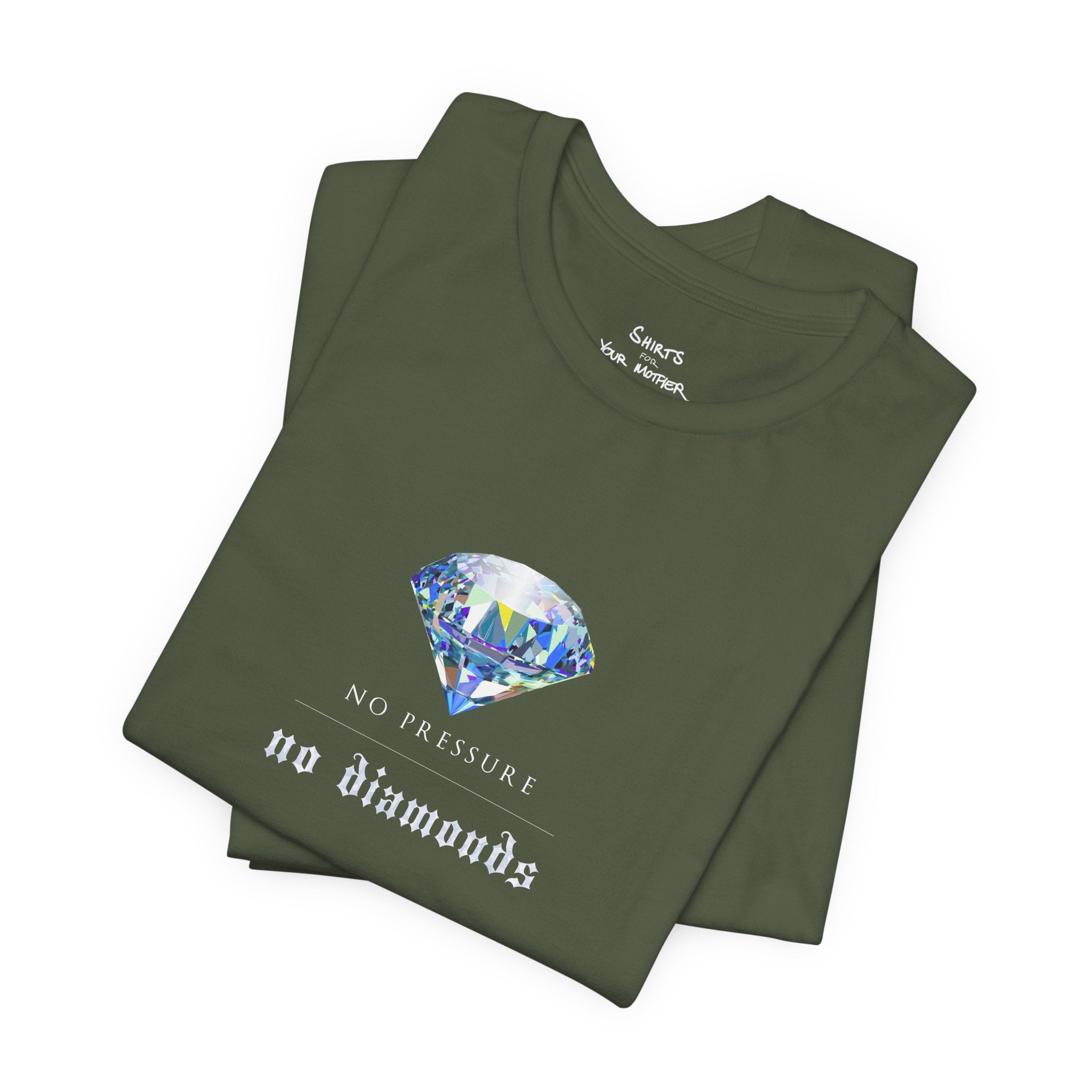 No Pressure No Diamonds T-Shirt