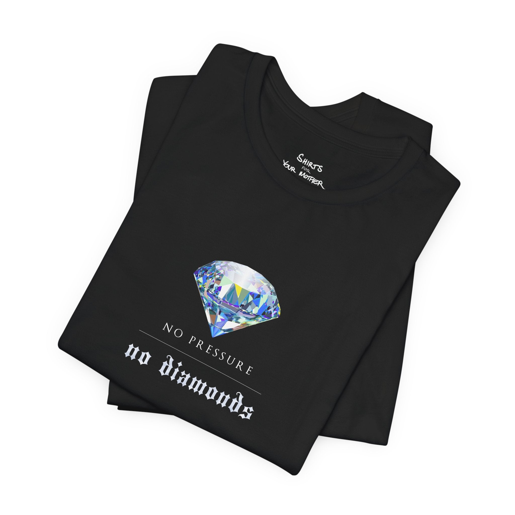No Pressure No Diamonds T-Shirt