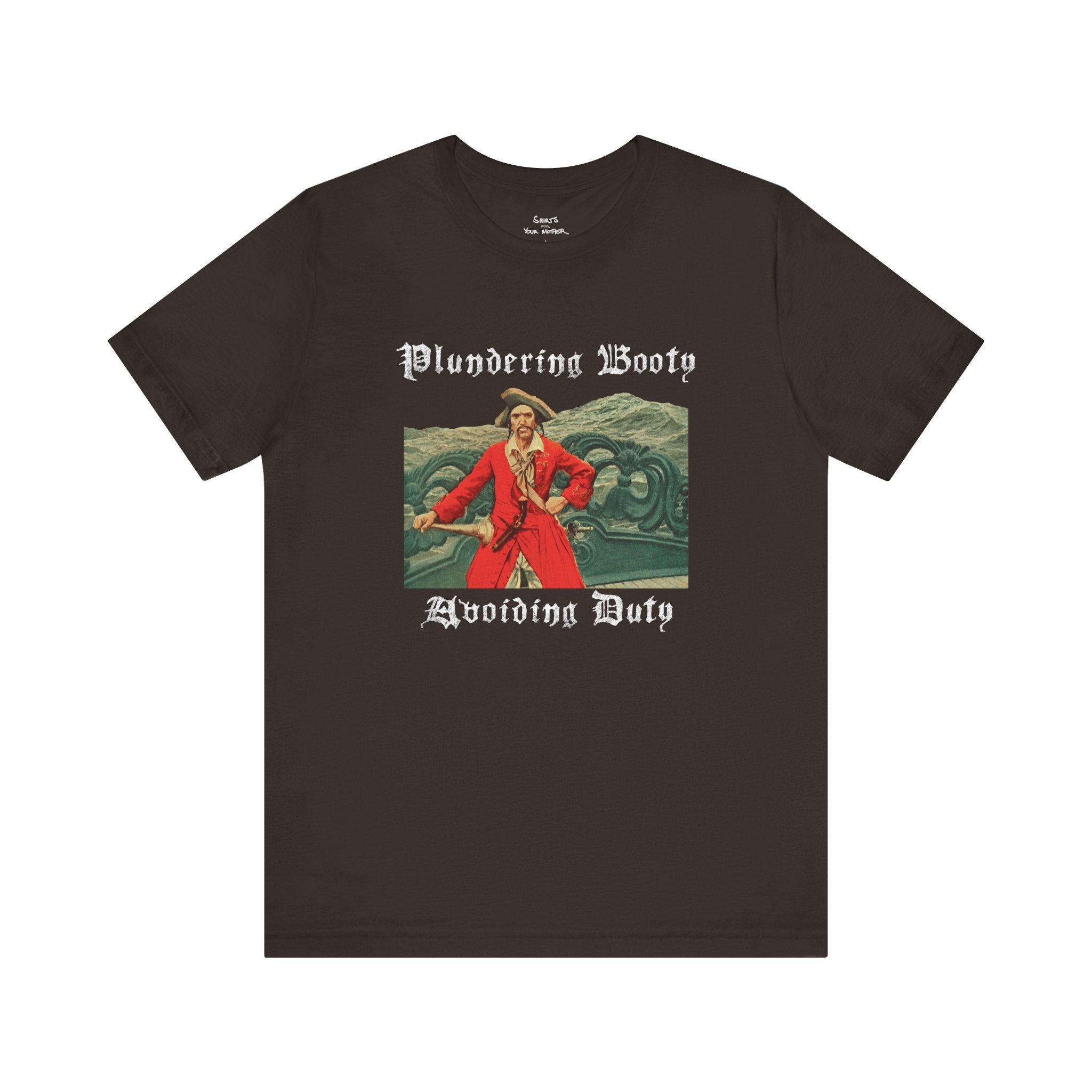 Plundering Booty Avoiding Duty T-Shirt