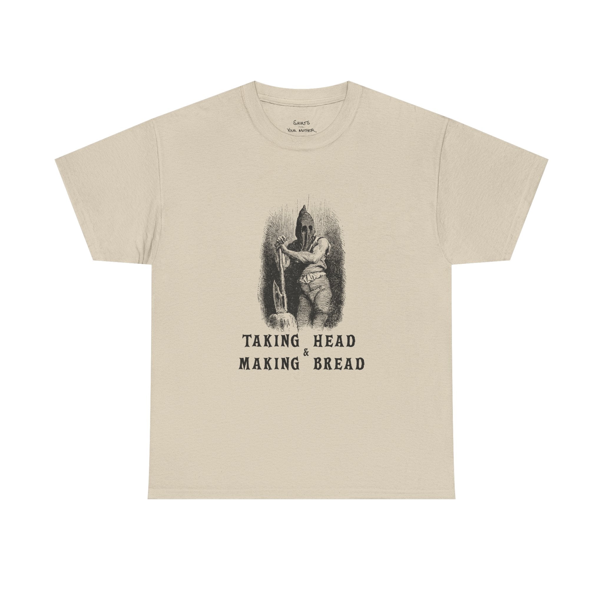 Taking Head & Making Bread T-Shirt
