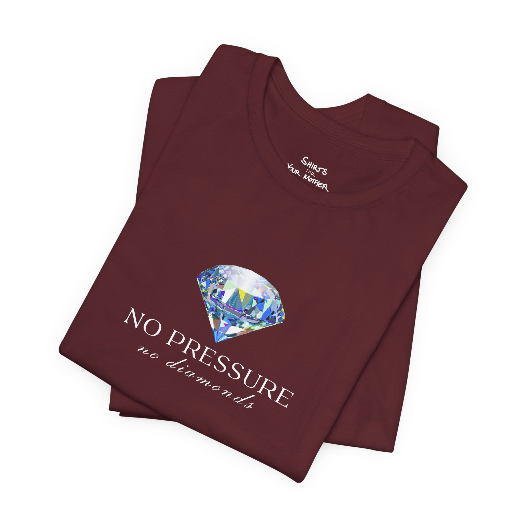 No Pressure No Diamonds T-Shirt
