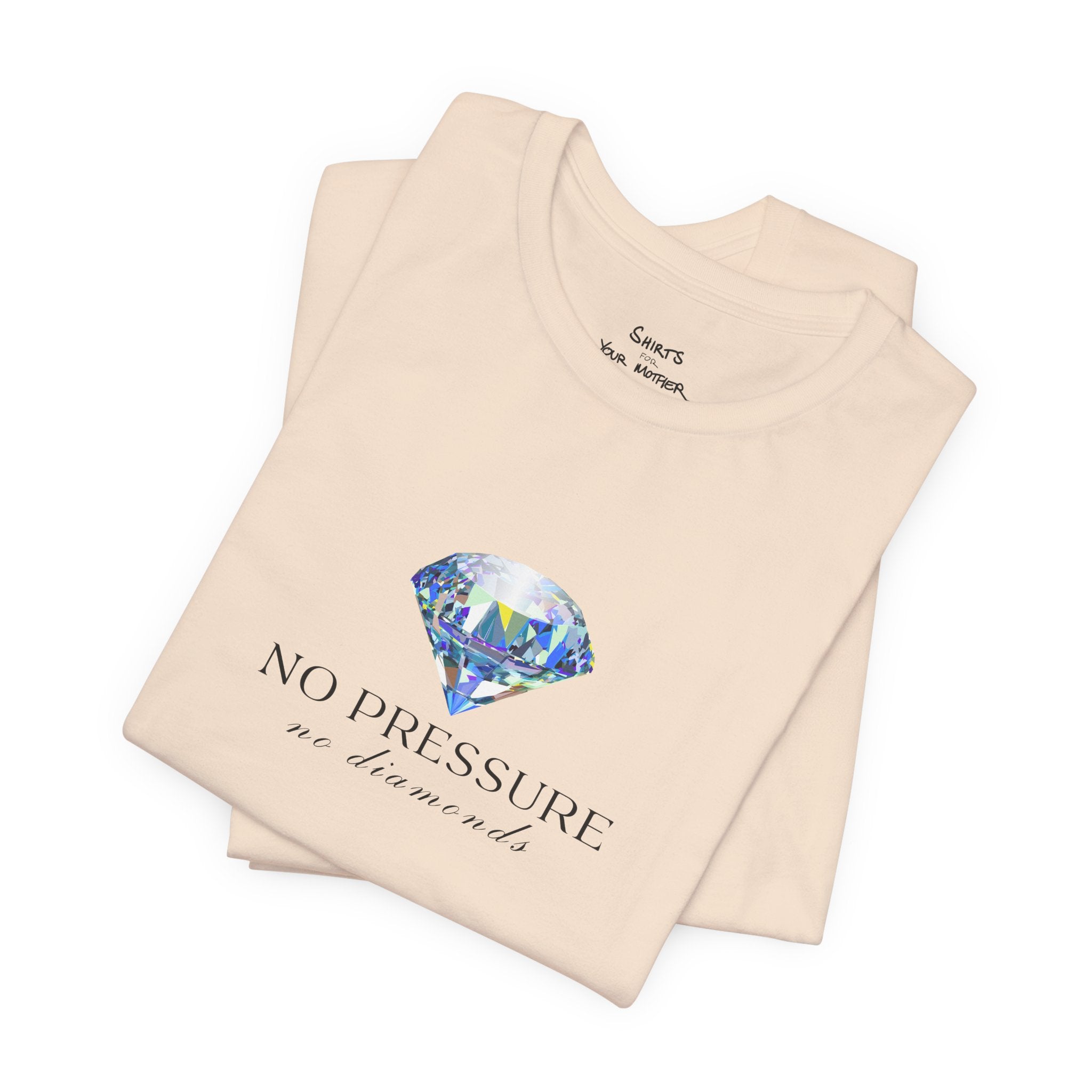 No Pressure No Diamonds T-Shirt