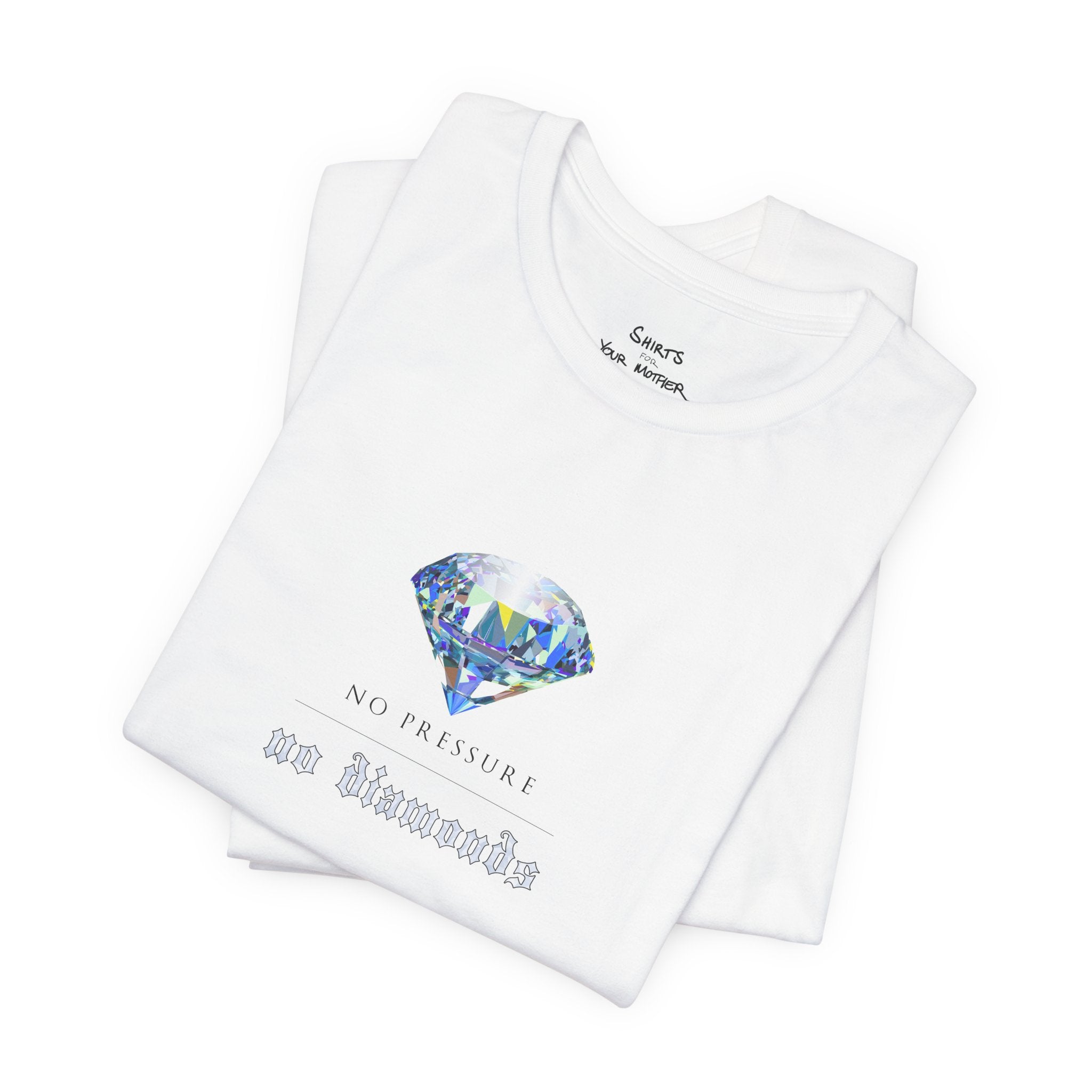 No Pressure No Diamonds T-Shirt