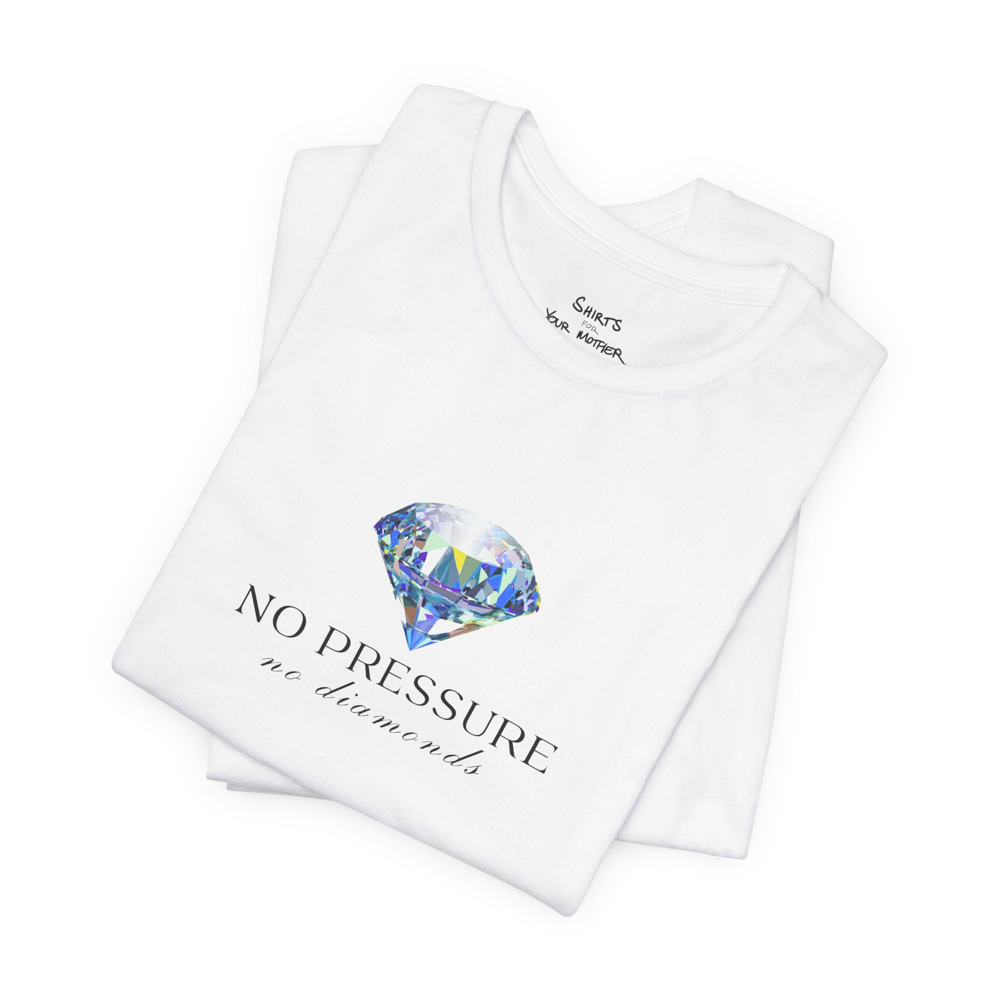 No Pressure No Diamonds T-Shirt